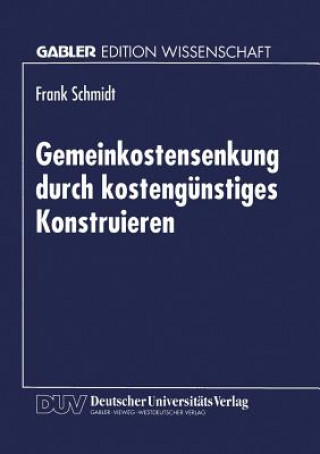 Kniha Gemeinkostensenkung Durch Kostengunstiges Konstruieren Frank Schmidt