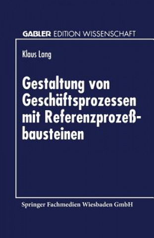 Kniha Gestaltung Von Geschaftsprozessen Mit Referenzprozessbausteinen Klaus Lang