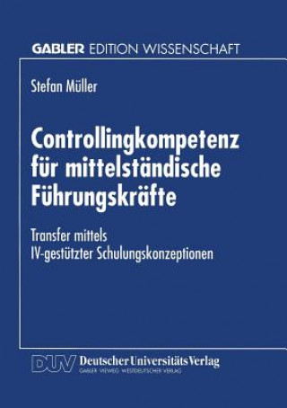 Kniha Controllingkompetenz Fur Mittelstandische Fuhrungskrafte Stefan Müller
