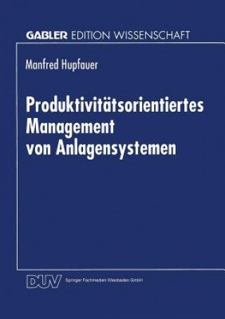 Könyv Produktivitatsorientiertes Management von Anlagensystemen Manfred Hupfauer