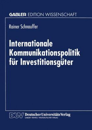 Книга Internationale Kommunikationspolitik Fur Investitionsguter Rainer Schnauffler