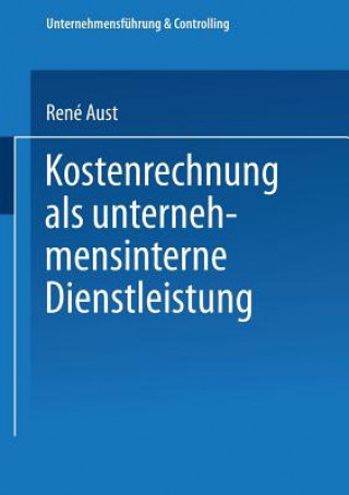 Kniha Kostenrechnung ALS Unternehmensinterne Dienstleistung Rene Aust