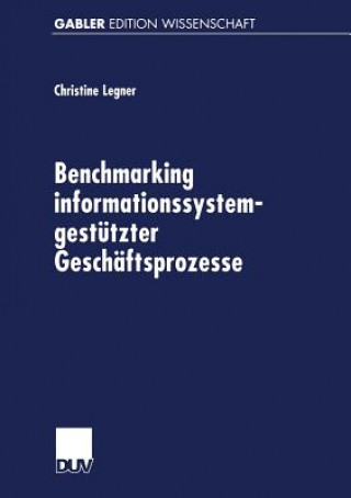 Kniha Benchmarking Informationssystemgest tzter Gesch ftsprozesse Christine Legner