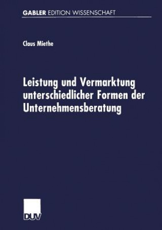 Kniha Leistung Und Vermarktung Unterschiedlicher Formen Der Unternehmensberatung Claus Miethe