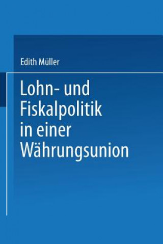 Книга Lohn- Und Fiskalpolitik in Einer Wahrungsunion Edith Müller