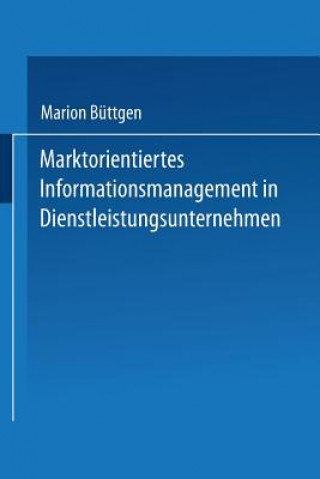 Kniha Marktorientiertes Informationsmanagement in Dienstleistungsunternehmen Marion Büttgen