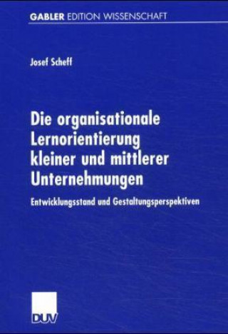 Carte Die organisationale Lernorientierung kleiner und mittlerer Unternehmungen Josef Scheff