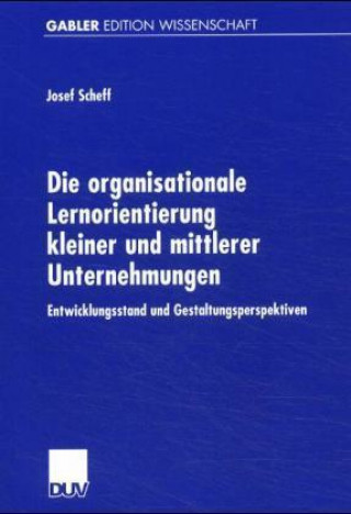 Kniha Die organisationale Lernorientierung kleiner und mittlerer Unternehmungen Josef Scheff