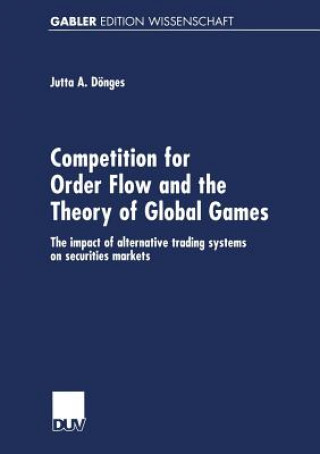 Könyv Competition for Order Flow and the Theory of Global Games Jutta A. Dönges