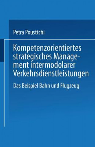 Könyv Kompetenzorientiertes Strategisches Management Intermodaler Verkehrsdienstleistungen Petra F. Pousttchi