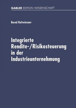 Kniha Integrierte Rendite-/Risikosteuerung in Der Industrieunternehmung Bernd Reitwiesner