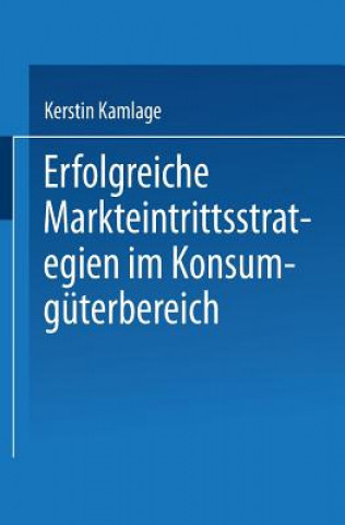 Kniha Erfolgreiche Markteintrittsstrategien Im Konsumguterbereich Kerstin Kamlage