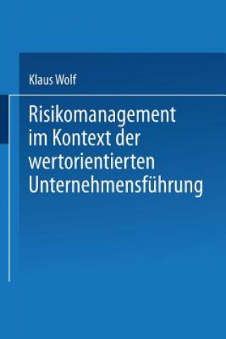 Carte Risikomanagement Im Kontext Der Wertorientierten Unternehmensf hrung Klaus Wolf
