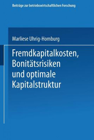 Könyv Fremdkapitalkosten, Bonitatsrisiken Und Optimale Kapitalstruktur Marliese Uhrig-Homburg