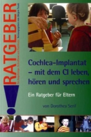 Könyv Cochlea-Implantat - mit dem CI leben, hören und sprechen Dorothea Senf