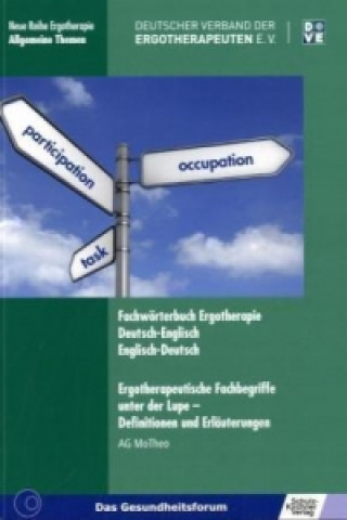 Knjiga Fachwörterbuch Ergotherapie Deutsch-Englisch, Englisch-Deutsch Arbeitsgruppe Modelle und Theorien in der Ergotherapie (AG MoTheo)