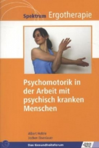 Libro Psychomotorik in der Arbeit mit psychisch kranken Menschen Albert Hefele