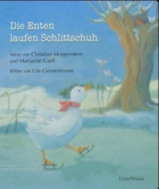 Kniha Die Enten laufen Schlittschuh Ute Gerstenmaier