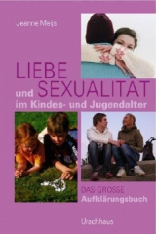 Könyv Liebe und Sexualität im Kindes- und Jugendalter Jeanne Meijs