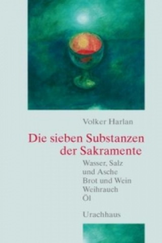 Knjiga Die sieben Substanzen der Sakramente Volker Harlan