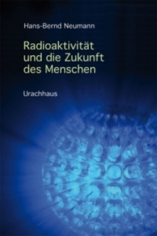 Carte Radioaktivität und die Zukunft des Menschen Hans-Bernd Neumann