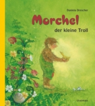 Kniha Morchel, der kleine Troll Daniela Drescher