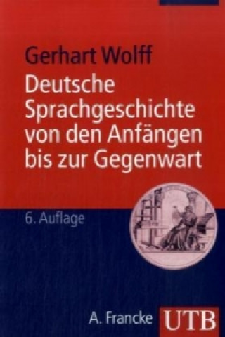 Carte Deutsche Sprachgeschichte von den Anfängen bis zur Gegenwart Gerhart Wolff