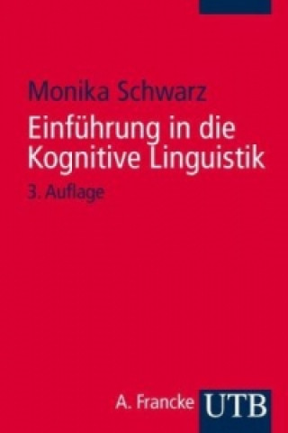 Kniha Einführung in die Kognitive Linguistik Monika Schwarz