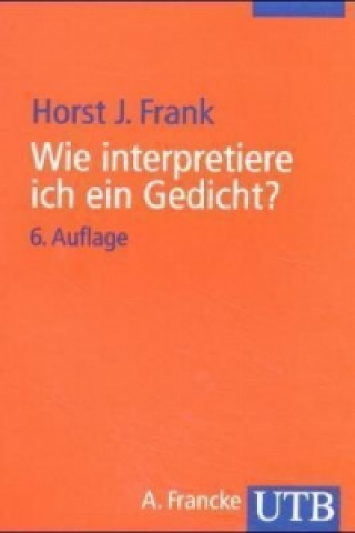 Knjiga Wie interpretiere ich ein Gedicht? Horst Joachim Frank