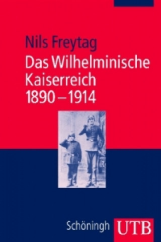 Kniha Das Wilhelminische Kaiserreich 1890-1914 Nils Freytag