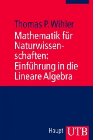 Könyv Mathematik für Naturwissenschaften: Einführung in die Lineare Algebra Thomas Wihler