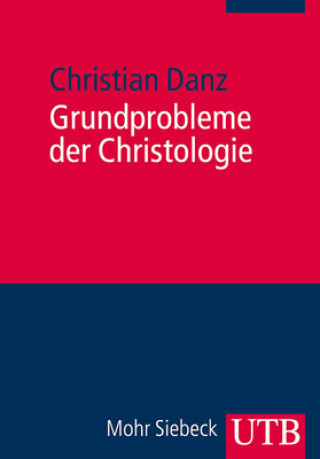 Könyv Grundprobleme der Christologie Christian Danz