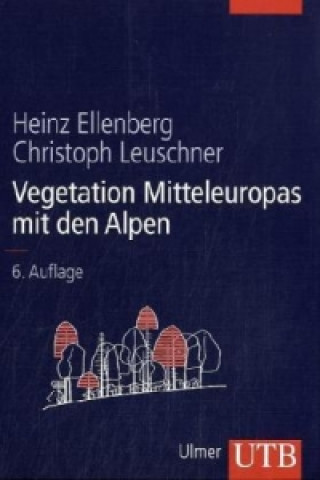 Kniha Vegetation Mitteleuropas mit den Alpen in ökologischer, dynamischer und historischer Sicht Heinz Ellenberg