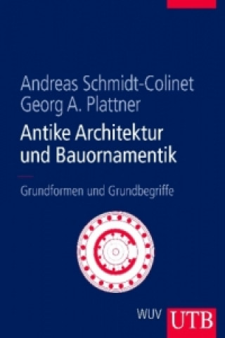 Kniha Antike Architektur und Bauornamentik Andreas Schmidt-Colinet