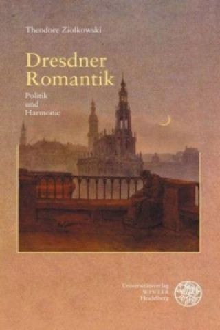 Kniha Dresdner Romantik Theodore Ziolkowski