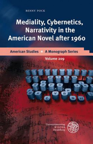 Book Mediality, Cybernetics, Narrativity in the American Novel after 1960 Benny Pock