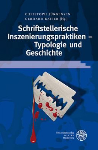 Kniha Schriftstellerische Inszenierungspraktiken - Typologie und Geschichte Christoph Jürgensen