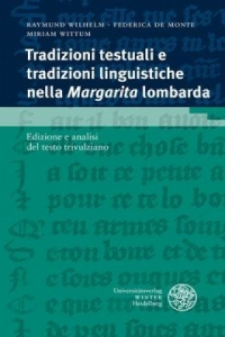 Kniha Tradizioni testuali e tradizioni linguistiche nella 'Margarita' lombarda Raymund Wilhelm