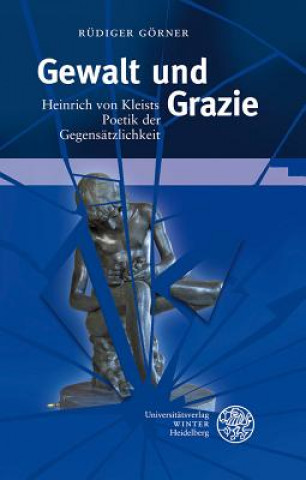 Kniha Gewalt und Grazie Rüdiger Görner