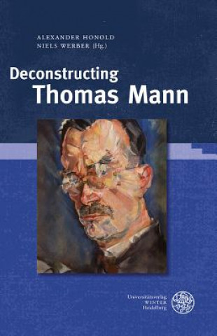 Könyv Deconstructing Thomas Mann Alexander Honold