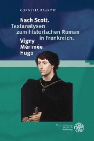 Βιβλίο Nach Scott. Textanalysen zum historischen Roman in Frankreich. Vigny. Mérimée. Hugo Cornelia Raakow