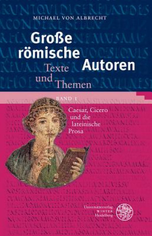 Kniha Große römische Autoren / Caesar, Cicero und die lateinische Prosa Michael von Albrecht