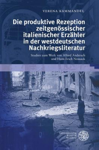 Kniha Die produktive Rezeption zeitgenössischer italienischer Erzähler in der westdeutschen Nachkriegsliteratur Verena Kammandel