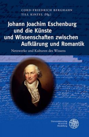 Książka Johann Joachim Eschenburg und die Künste und Wissenschaft zwischen Aufklärung und Romantik Cord-Friedrich Berghahn