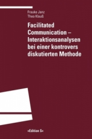 Kniha Facilitated Communication - Interaktionsanalysen bei einer kontrovers diskutierten Methode Frauke Janz