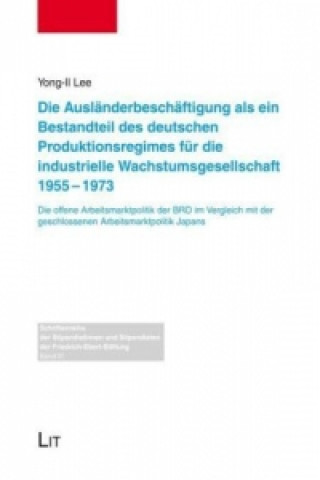 Könyv Die Ausländerbeschäftigung als ein Bestandteil des deutschen Produktionsregimes für die industrielle Wachstumsgesellschaft 1955-1973 Yong-Il Lee