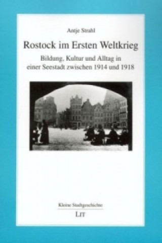 Kniha Rostock im Ersten Weltkrieg Antje Strahl