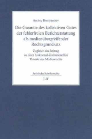 Książka Die Garantie des kollektiven Gutes der fehlerfreien Berichterstattung als medienübergreifender Rechtsgrundsatz Andrey Rumyantsev