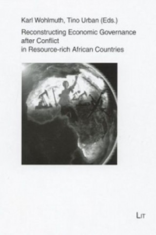 Knjiga Reconstructing Economic Governance after Conflict in Resource-rich African Countries Karl Wohlmuth