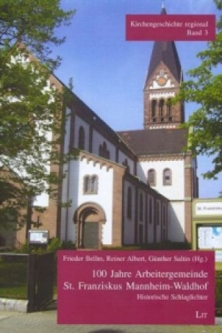 Книга 100 Jahre Arbeitergemeinde St. Franziskus Mannheim-Waldhof Frieder Bellm